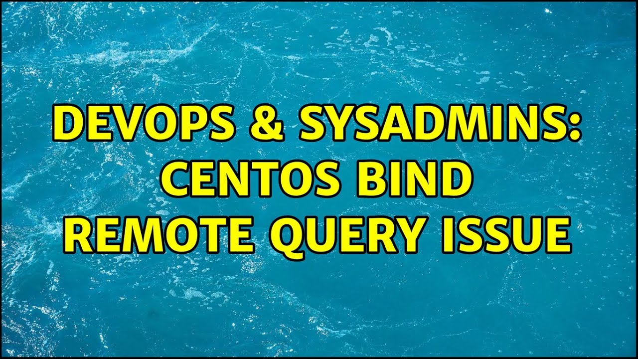 Devops Sysadmins Centos Bind Remote Query Issue