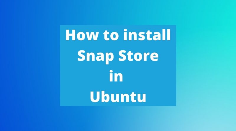 How To Install Snap Store In Ubuntu