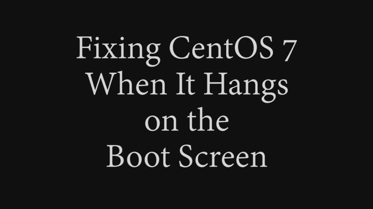 fixing-centos-7-when-it-hangs-on-the-boot-screen