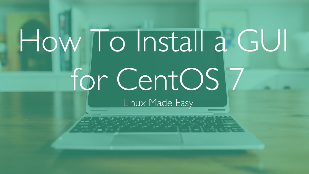 how-to-install-a-gui-for-centos-7