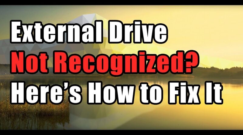 How to Fix External Drive Not Recognized Error in Windows