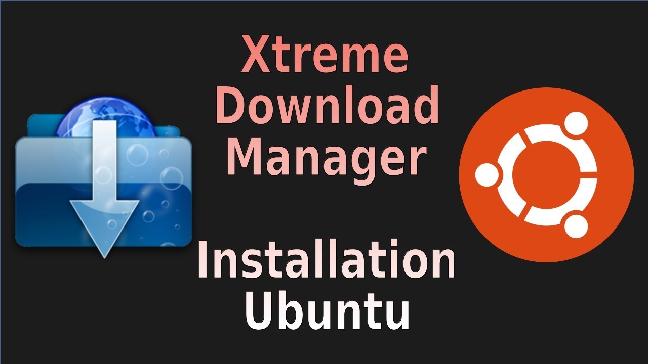 how-to-install-xtreme-download-manager-in-ubuntu-linux-2020