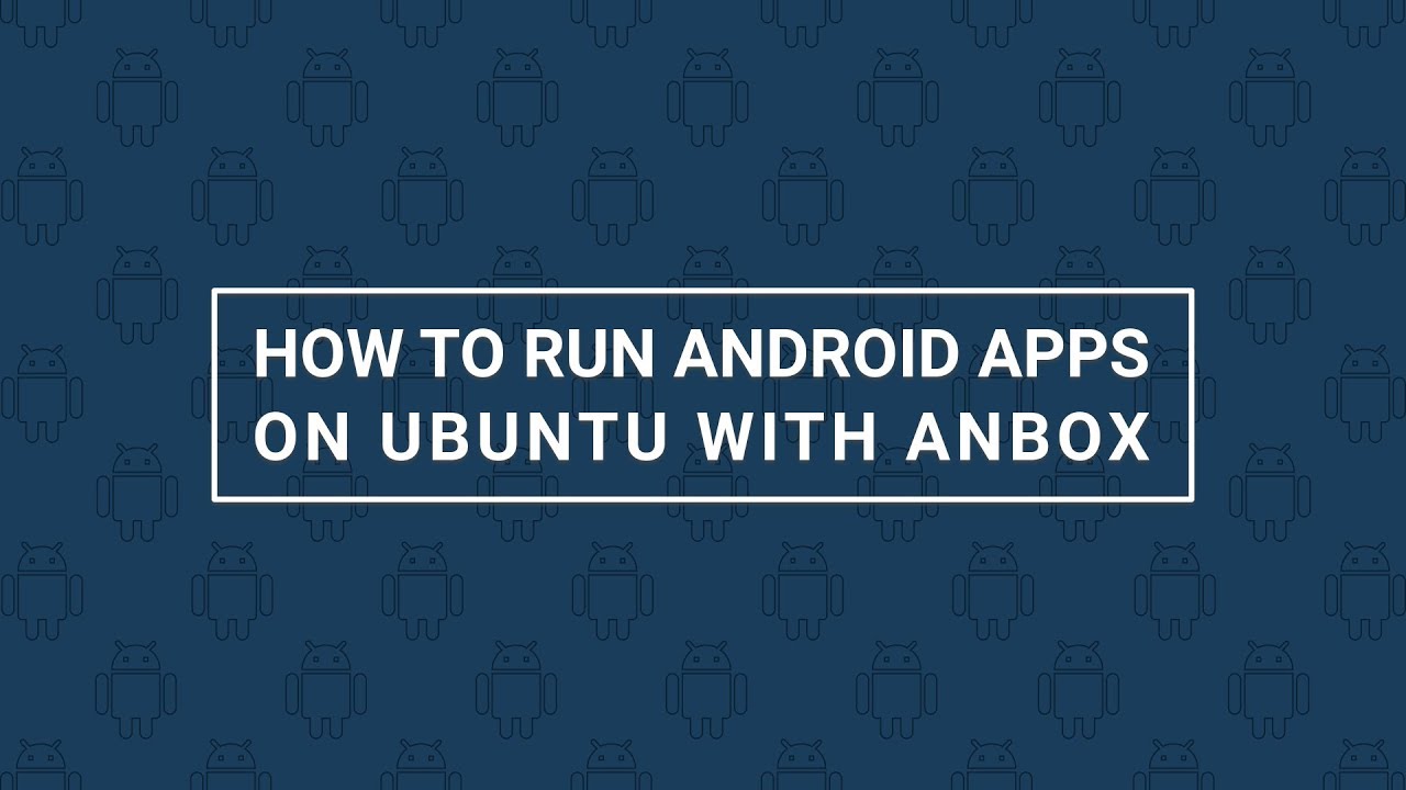 how-to-run-android-apps-on-ubuntu-with-anbox