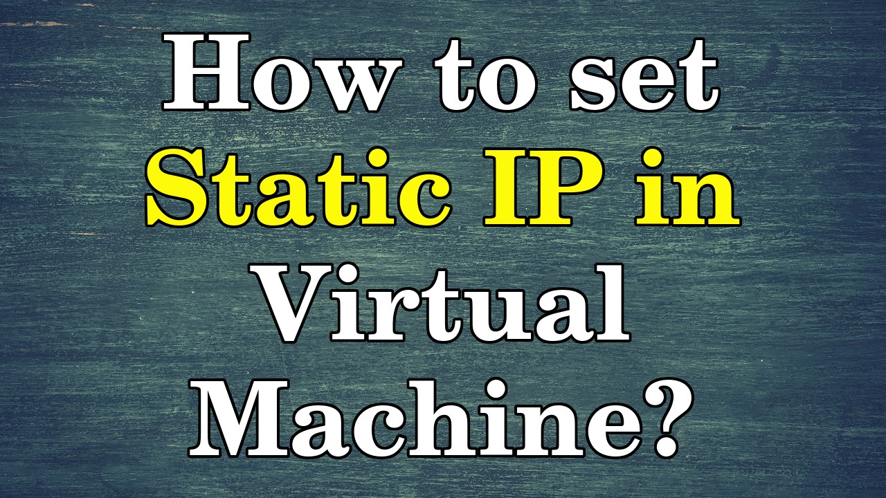 How to setup static ip address in virtual machine?