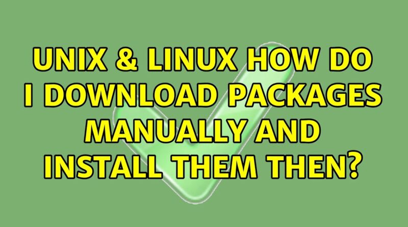 unix-linux-how-do-i-download-packages-manually-and-install-them-then