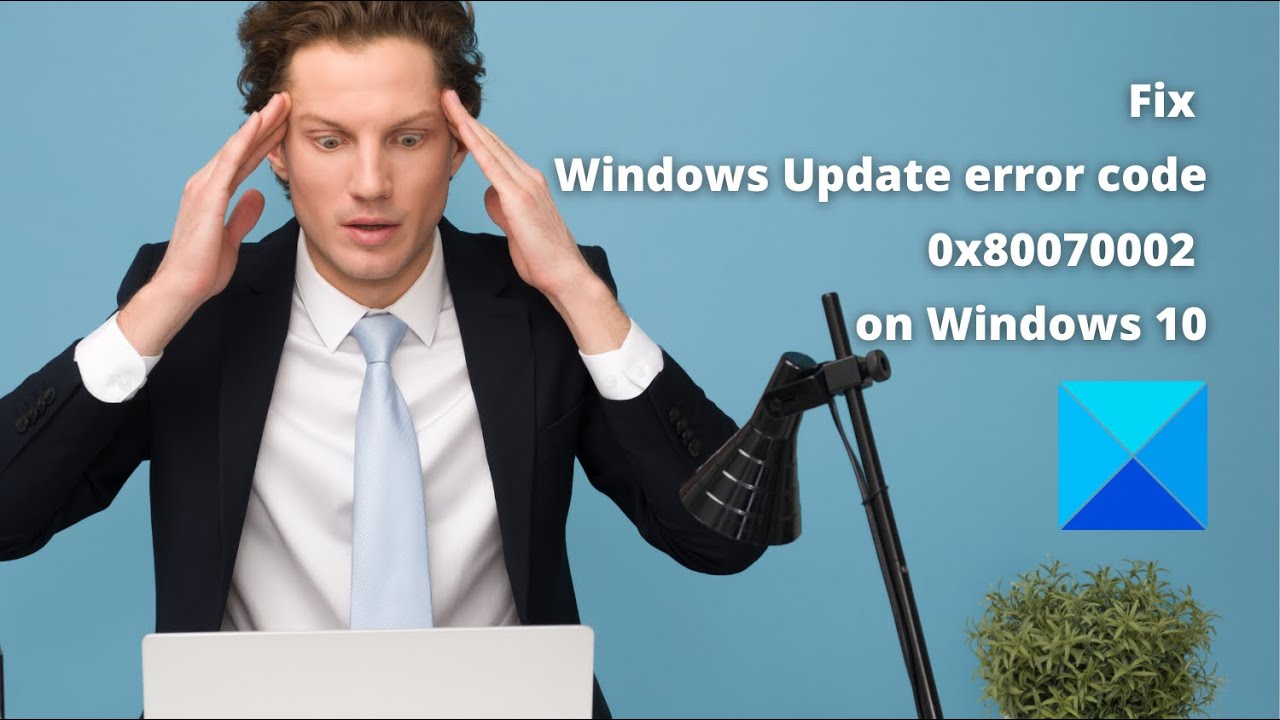 Fix Windows Update error code 0x80070002 on Windows 10