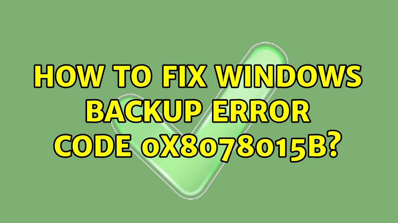 How To Fix Windows Backup Error Code 0x8078015B? (6 Solutions!!)