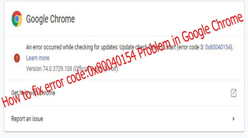 How To Fix Error 0x80040154 Problem In Google Chrome Benisnous