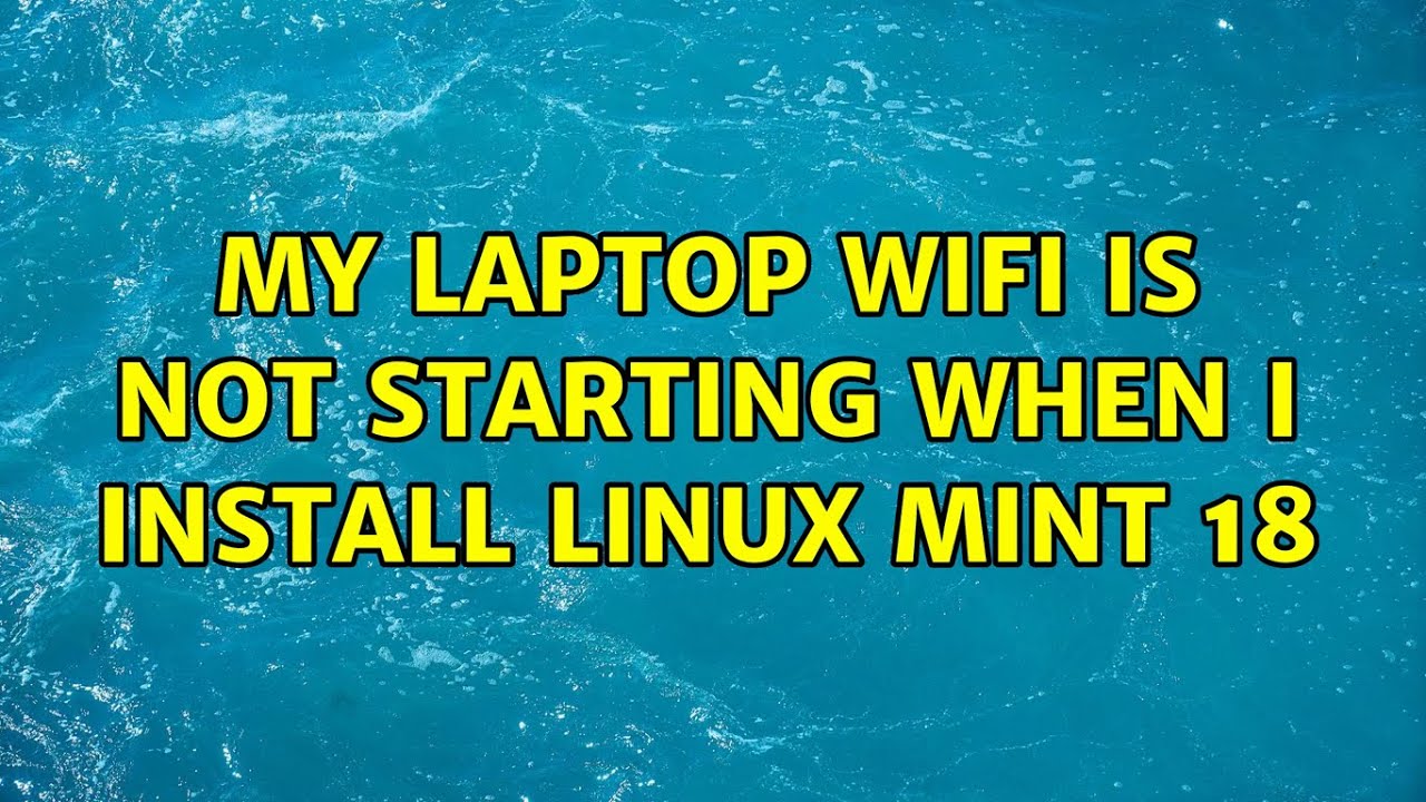 my-laptop-wifi-is-not-starting-when-i-install-linux-mint-18