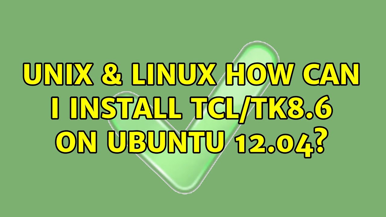 unix-linux-how-can-i-install-tcl-tk8-6-on-ubuntu-12-04-2-solutions