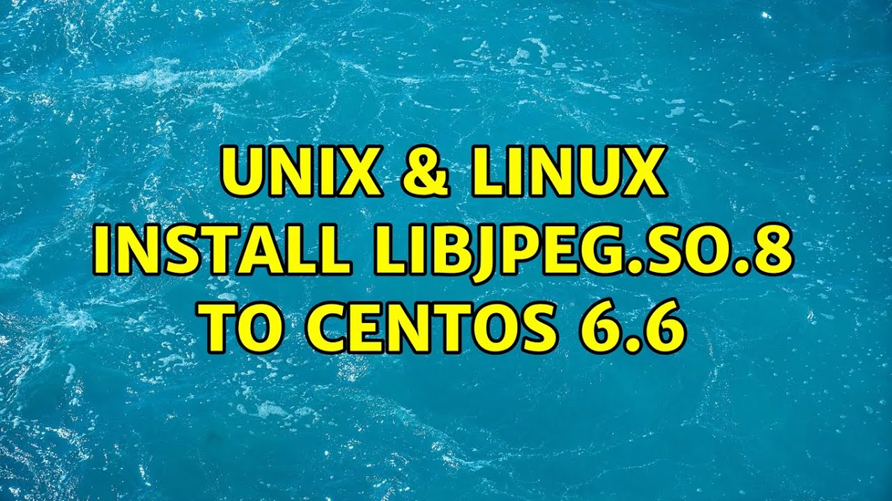 unix-linux-install-libjpeg-so-8-to-centos-6-6-2-solutions