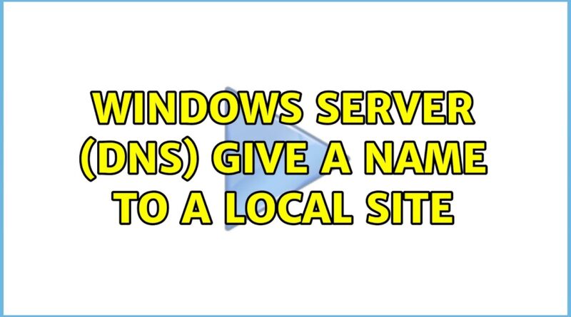 windows-server-dns-give-a-name-to-a-local-site