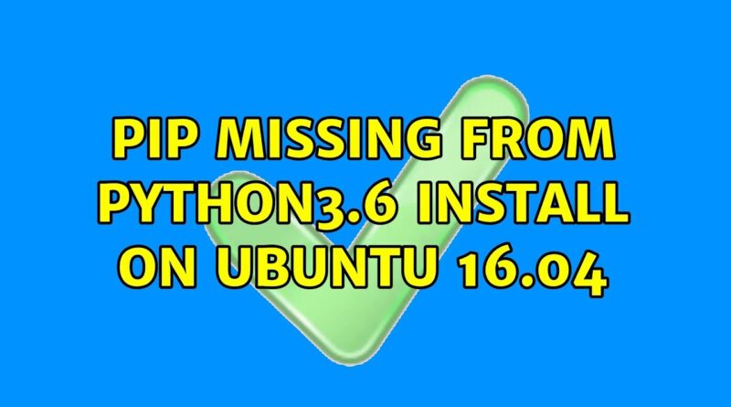 pip-missing-from-python3-6-install-on-ubuntu-16-04-benisnous