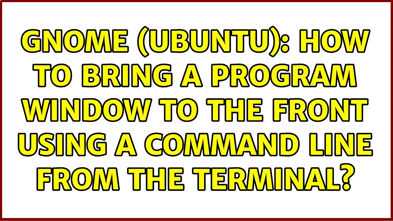 gnome-ubuntu-how-to-bring-a-program-window-to-the-front-using-a