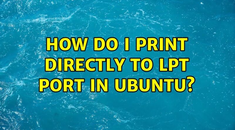 how-do-i-print-directly-to-lpt-port-in-ubuntu-2-solutions