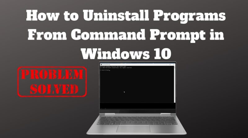 How to Uninstall Programs From Command Prompt in Windows 10 – BENISNOUS