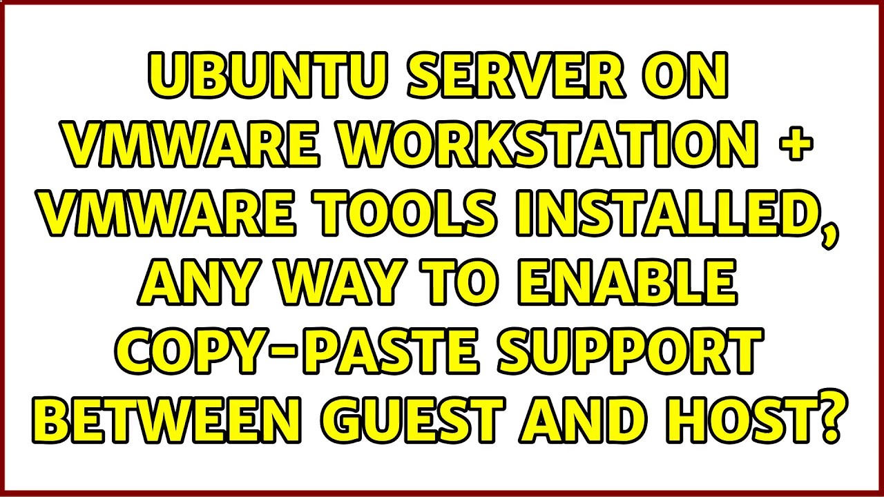 ubuntu-server-on-vmware-workstation-vmware-tools-installed-any-way-to-enable-copy-paste