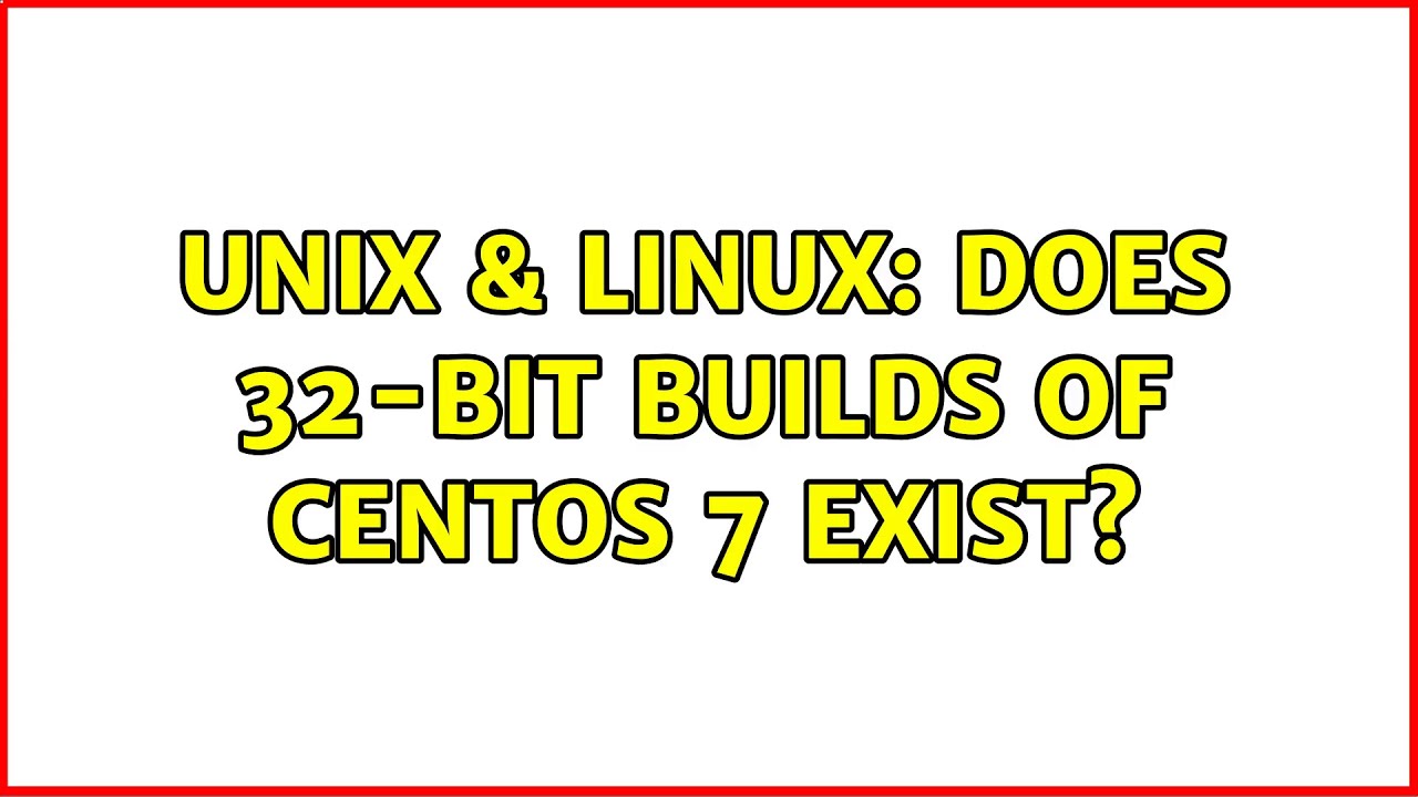 unix-linux-does-32-bit-builds-of-centos-7-exist-3-solutions