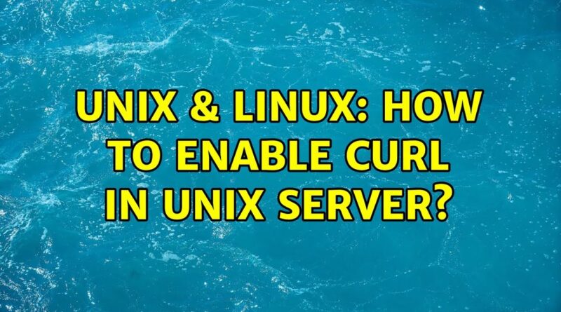 unix-linux-how-to-enable-curl-in-unix-server