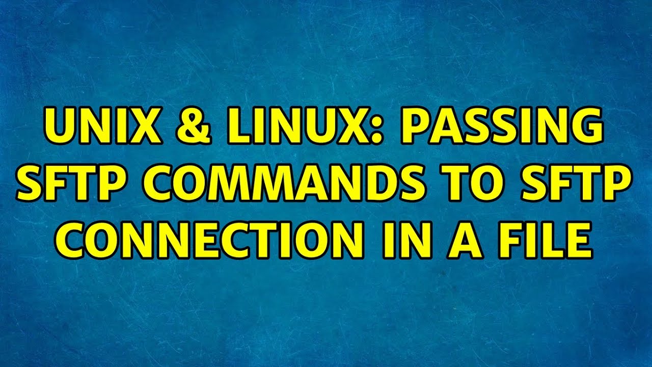 unix-linux-passing-sftp-commands-to-sftp-connection-in-a-file