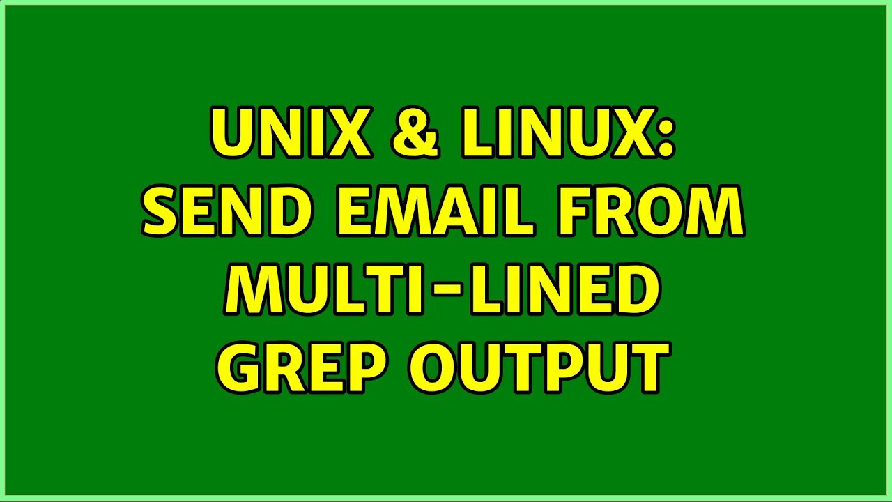 unix-linux-send-email-from-multi-lined-grep-output-2-solutions