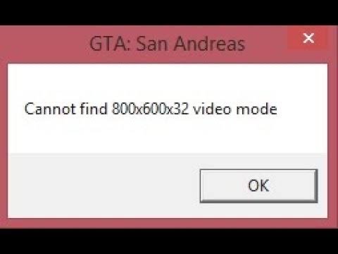 Cannot find 800x600x32 video mode gta san andreas как исправить windows 10