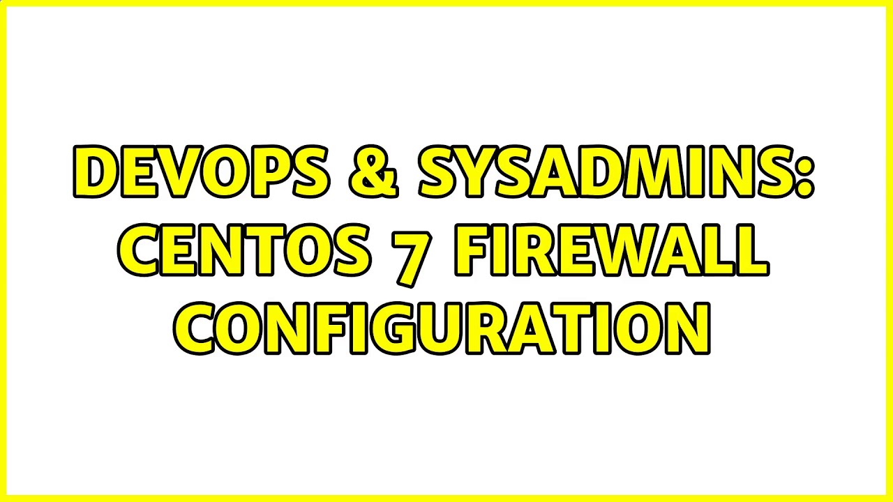 Devops Sysadmins Centos Firewall Configuration Solutions