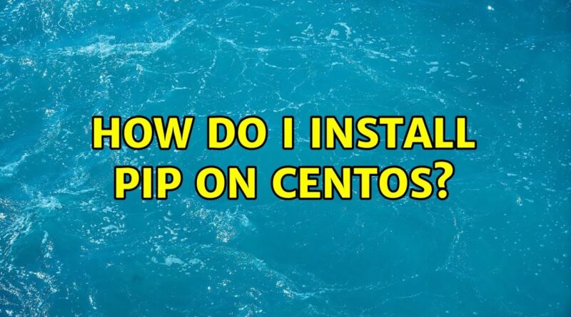 how-do-i-install-pip-on-centos-2-solutions