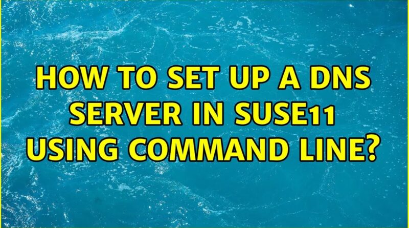 how-to-set-up-a-dns-server-in-suse11-using-command-line