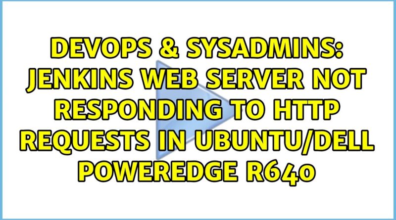 jenkins-web-server-not-responding-to-http-requests-in-ubuntu-dell-poweredge-r640