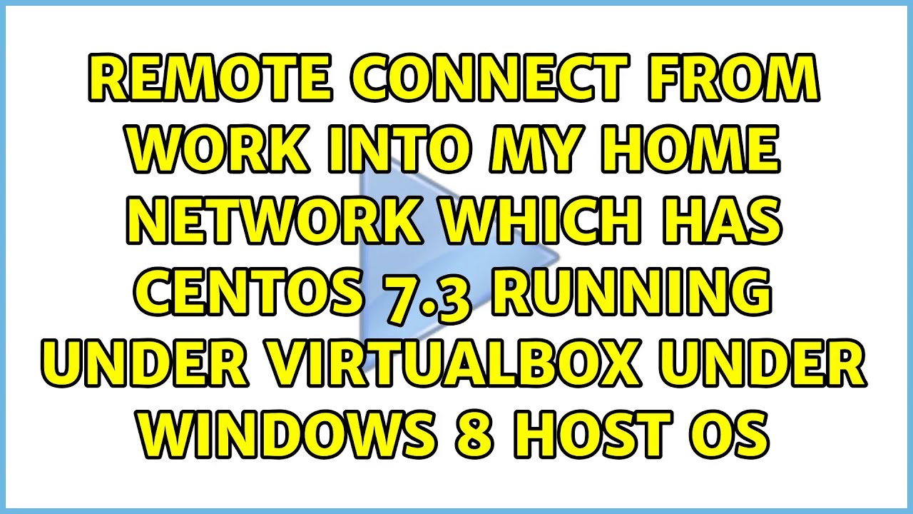 Remote connect from work into my home network which has CentOS 7.3