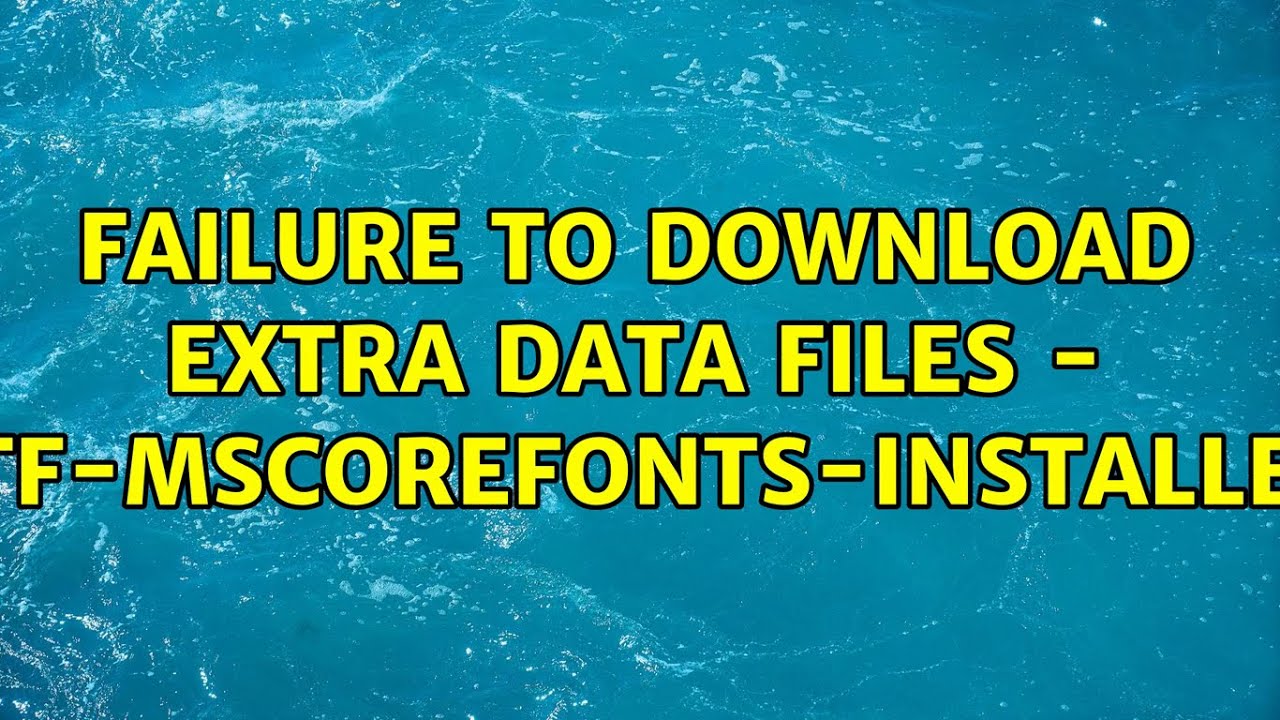 Ttf mscorefonts installer ошибка загрузки дополнительных файлов данных