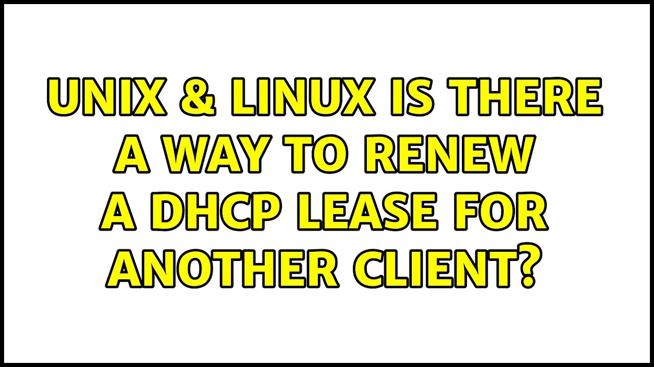 unix-linux-is-there-a-way-to-renew-a-dhcp-lease-for-another-client