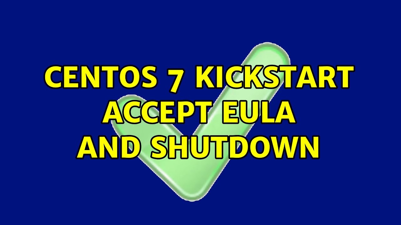 centos-7-kickstart-accept-eula-and-shutdown-2-solutions-benisnous