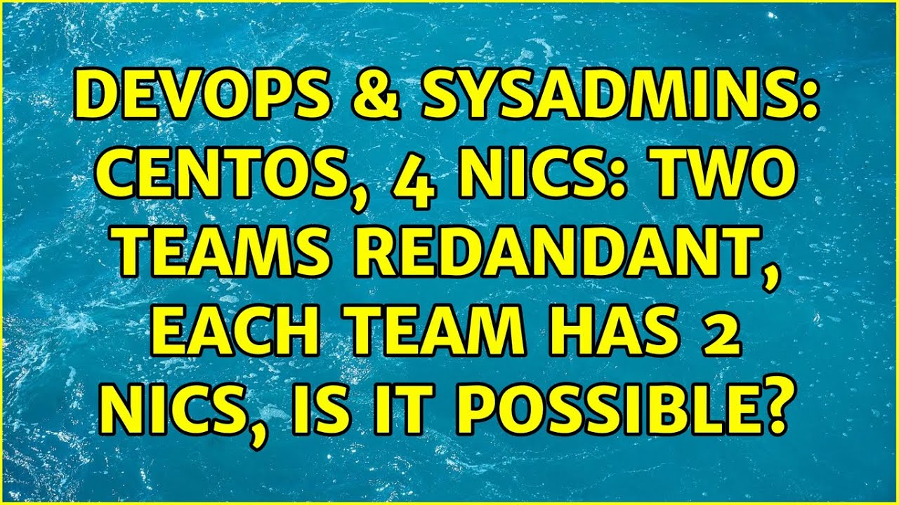 devops-sysadmins-centos-4-nics-two-teams-redandant-each-team-has-2-nics-is-it-possible