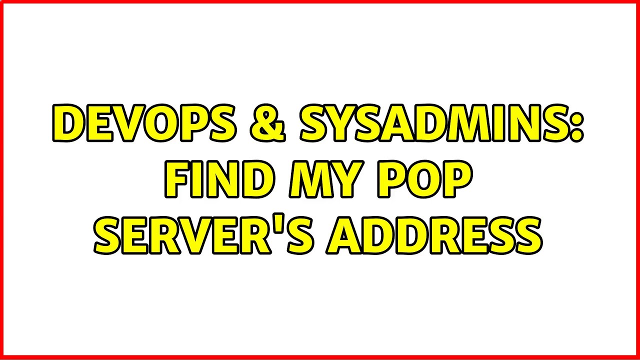 devops-sysadmins-find-my-pop-server-s-address