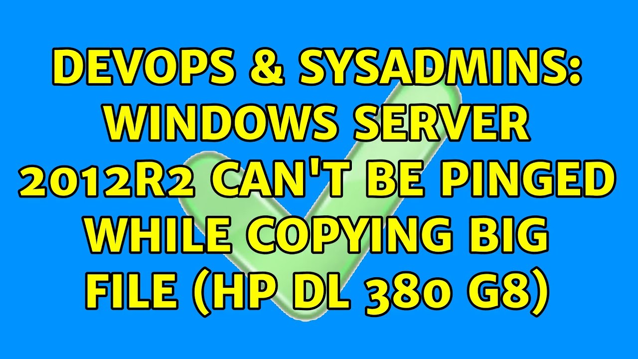 Devops And Sysadmins Windows Server 2012r2 Cant Be Pinged While Copying Big File Hp Dl 380 G8 3467