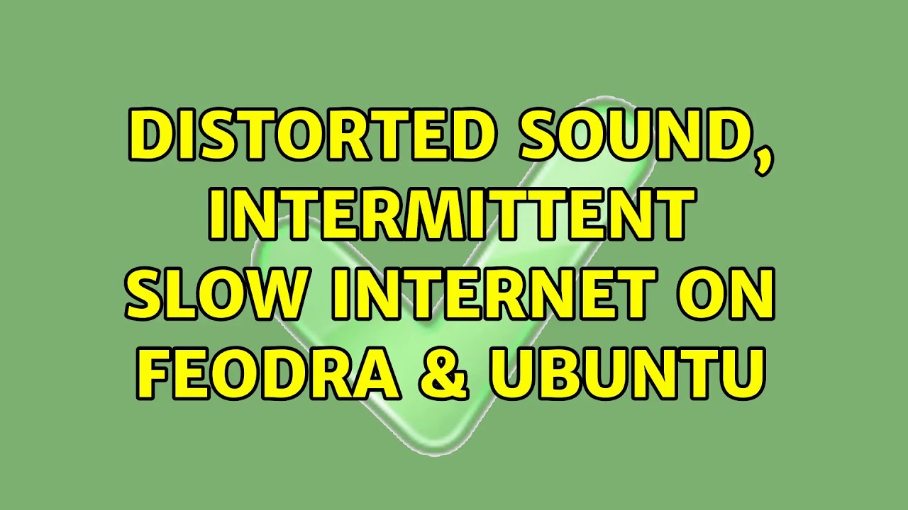 Distorted sound, Intermittent slow on Feodra & Ubuntu (2