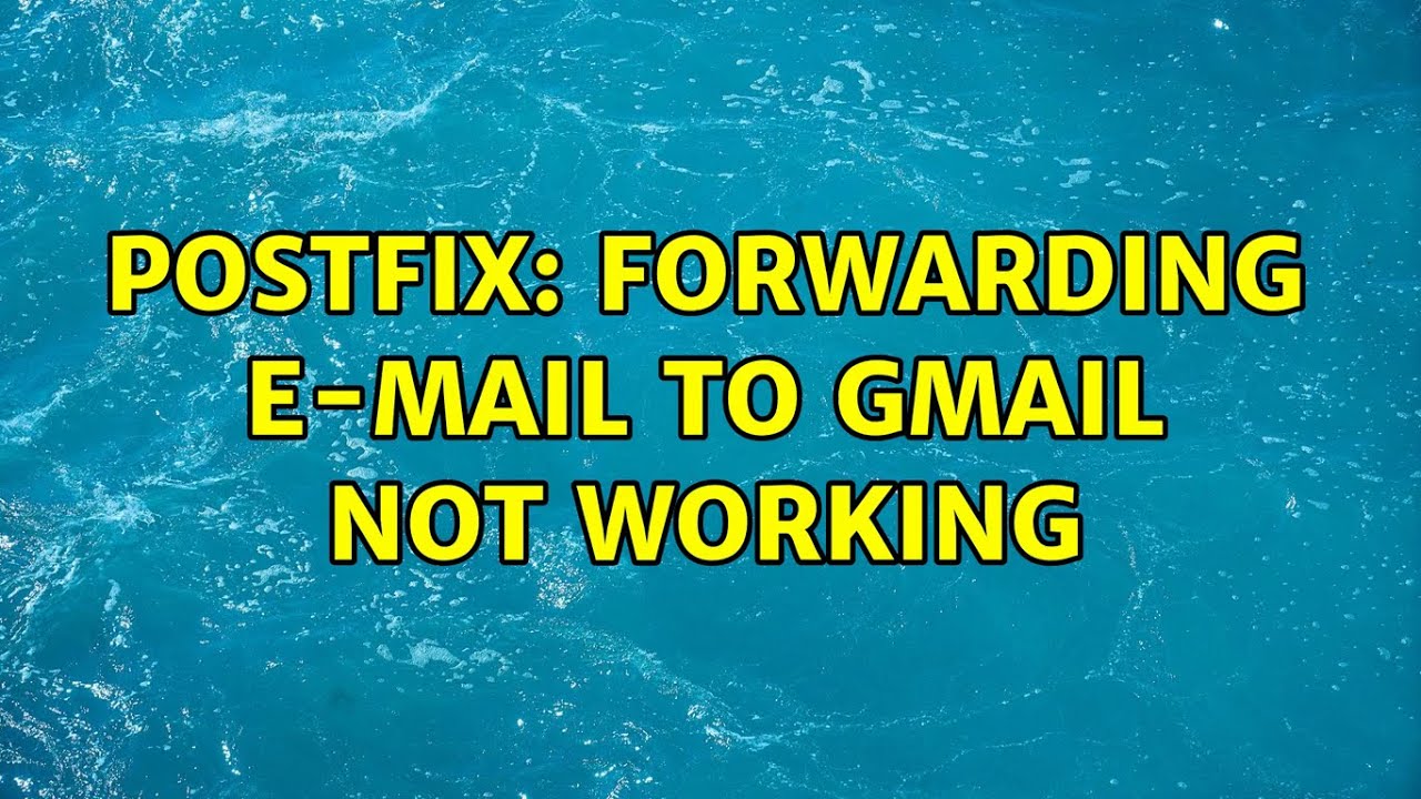 gmail mail forwarding not working