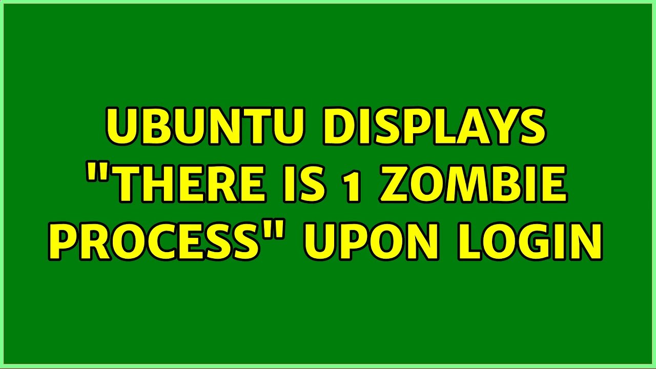 There Is 1 Zombie Process Ubuntu