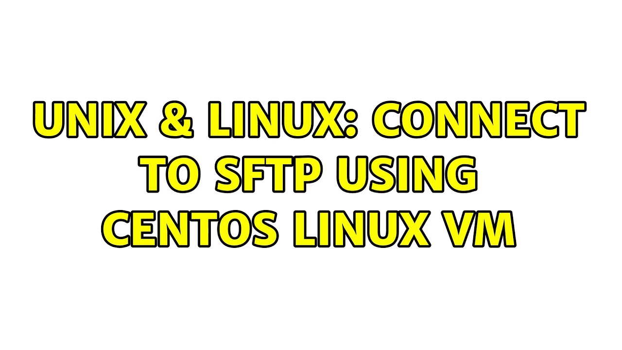 unix-linux-connect-to-sftp-using-centos-linux-vm