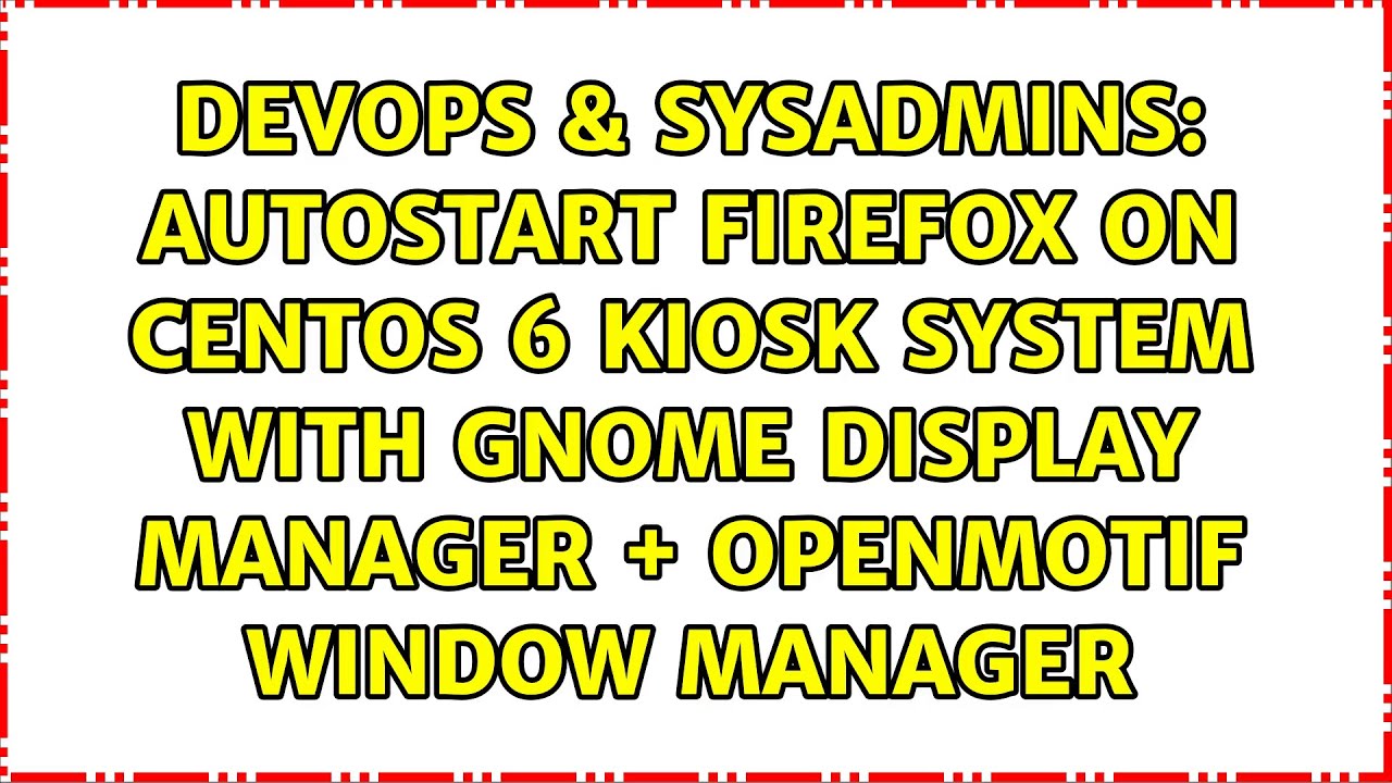 autostart-firefox-on-centos-6-kiosk-system-with-gnome-display-manager