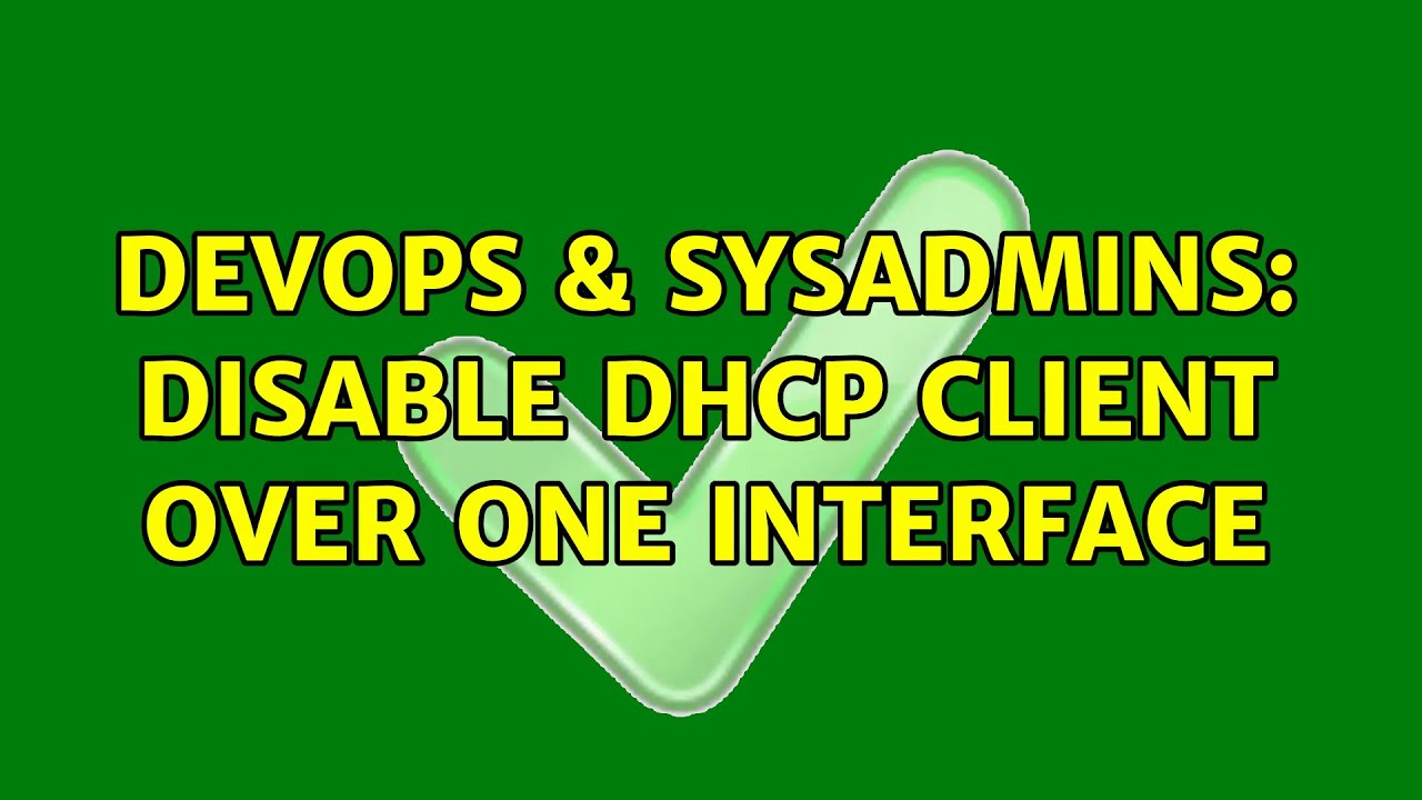 devops-sysadmins-disable-dhcp-client-over-one-interface-3-solutions