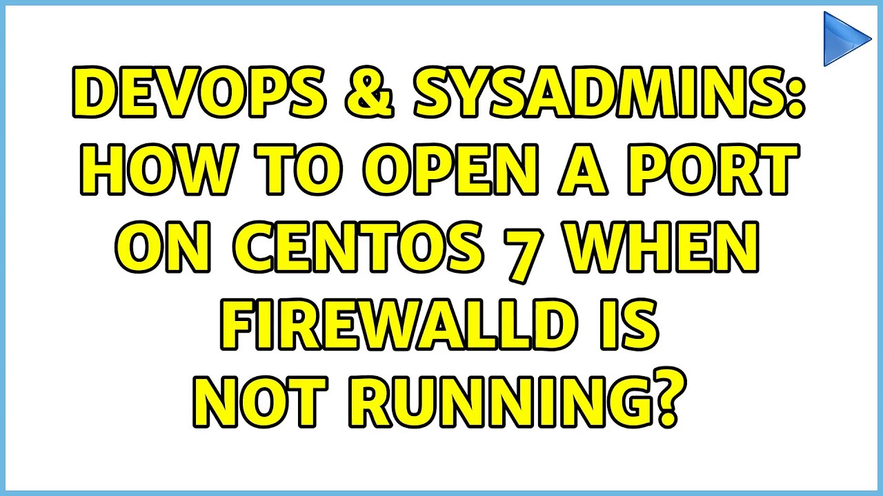 devops-sysadmins-how-to-open-a-port-on-centos-7-when-firewalld-is