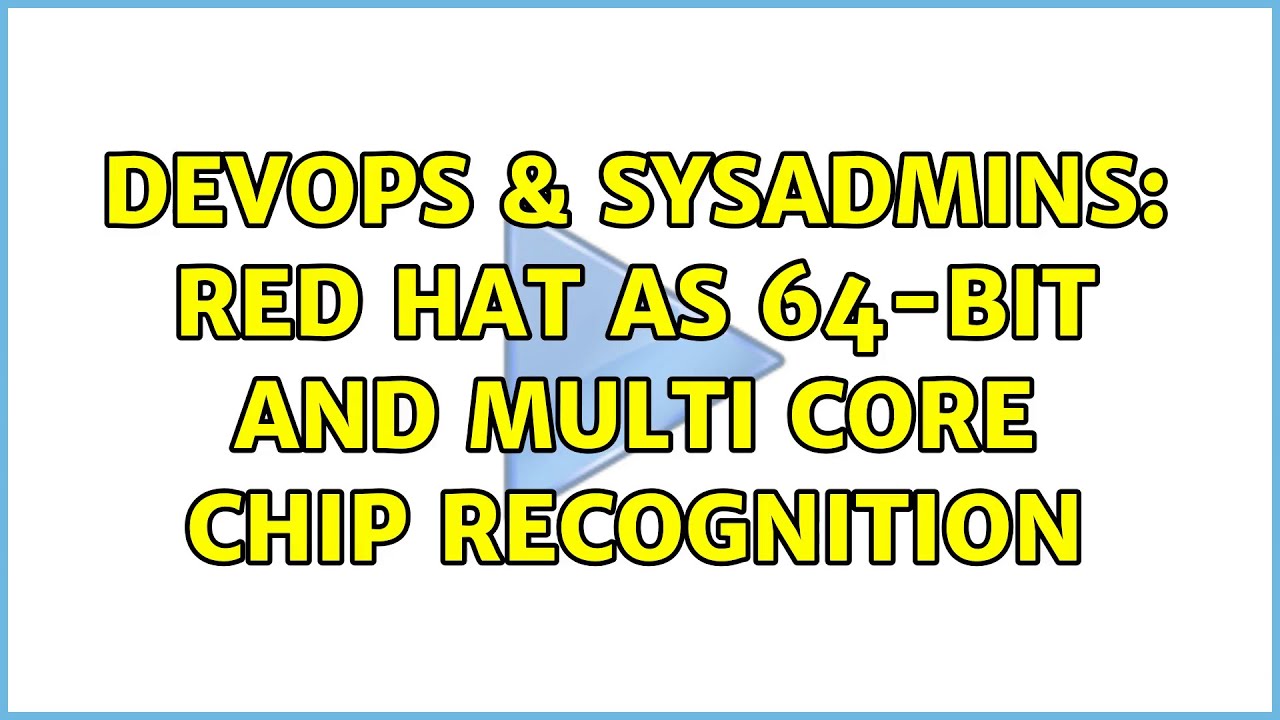 DevOps & SysAdmins: Red Hat AS 64-bit And Multi Core Chip Recognition