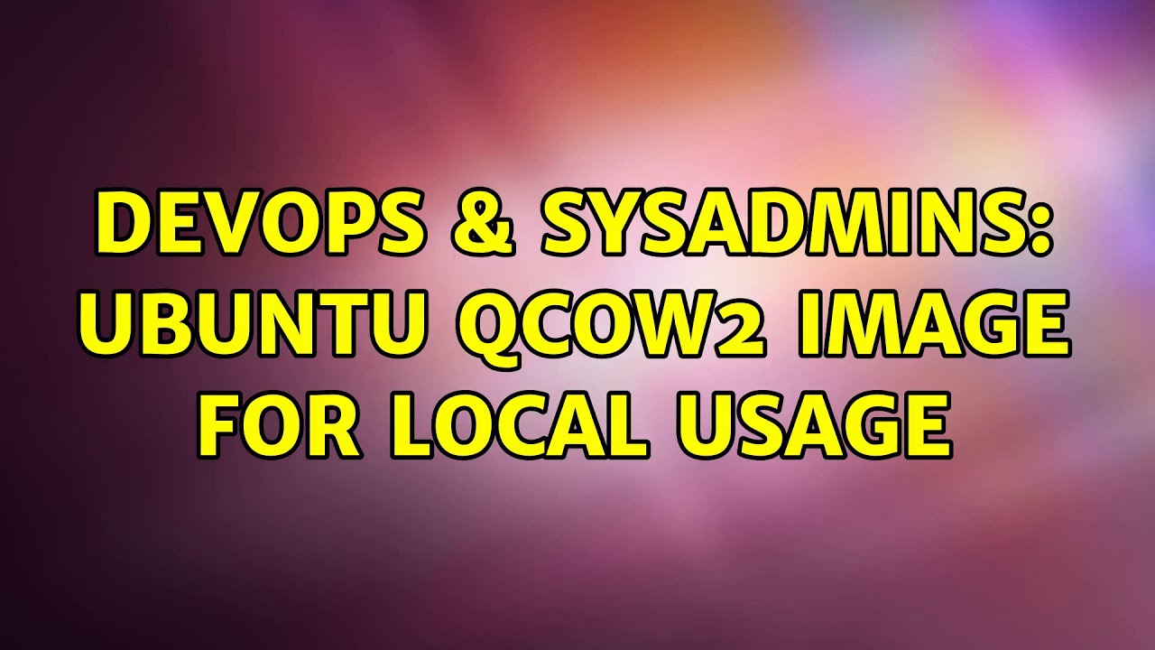 devops-sysadmins-ubuntu-qcow2-image-for-local-usage