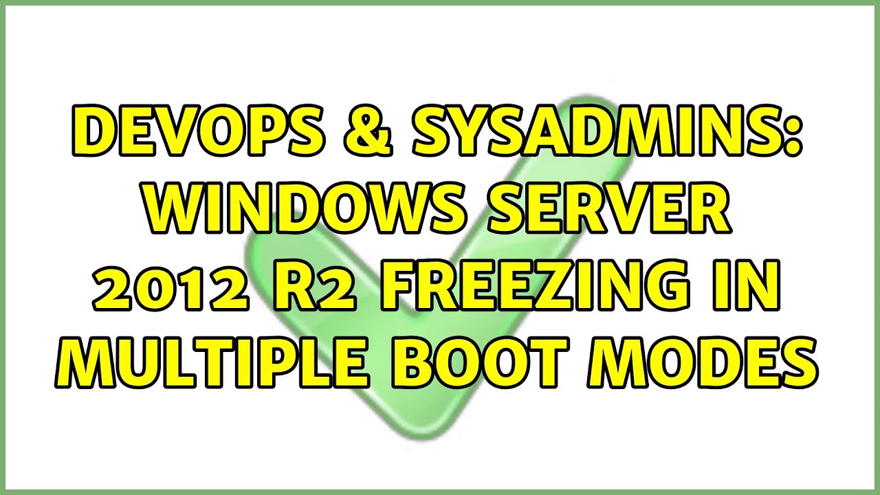 Devops And Sysadmins Windows Server 2012 R2 Freezing In Multiple Boot Modes 6205