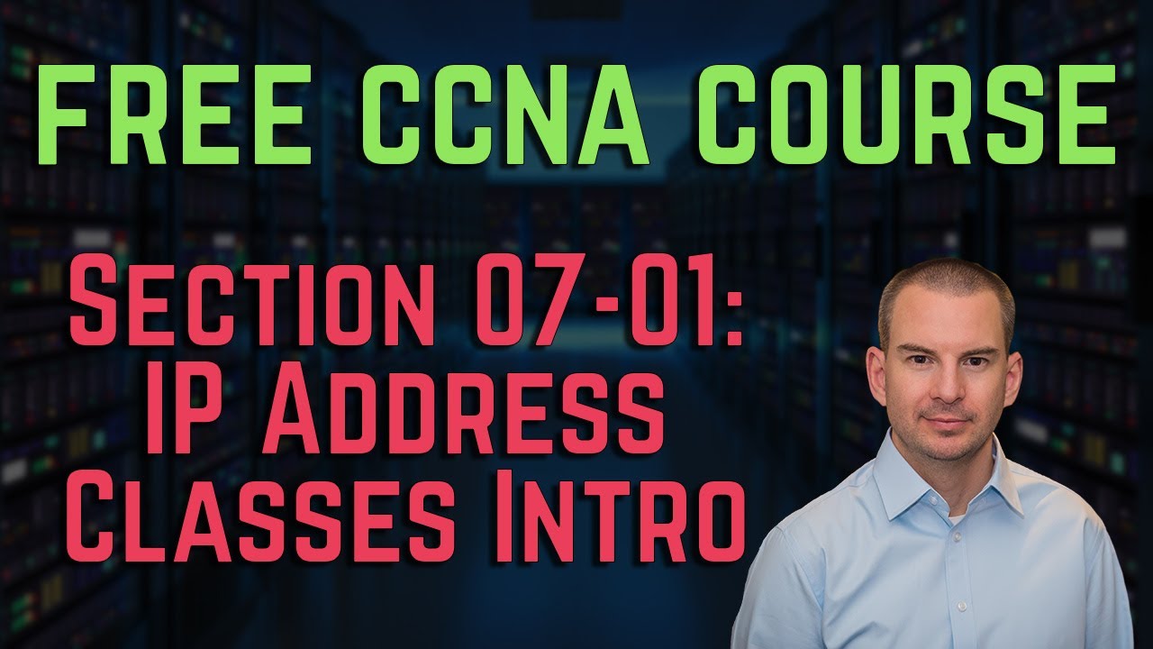 Free CCNA 200-301 Course 07-01: IP Address Classes Intro