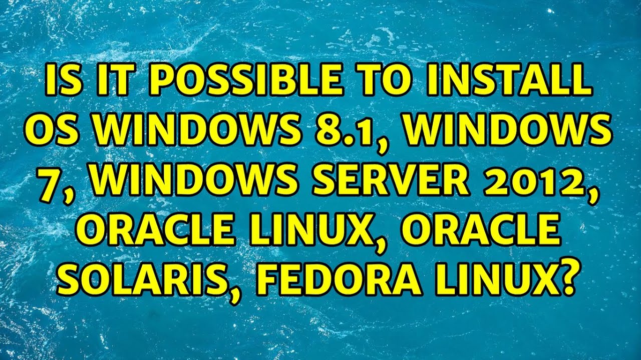 Is It Possible To Install Os Windows 8.1, Windows 7, Windows Server 