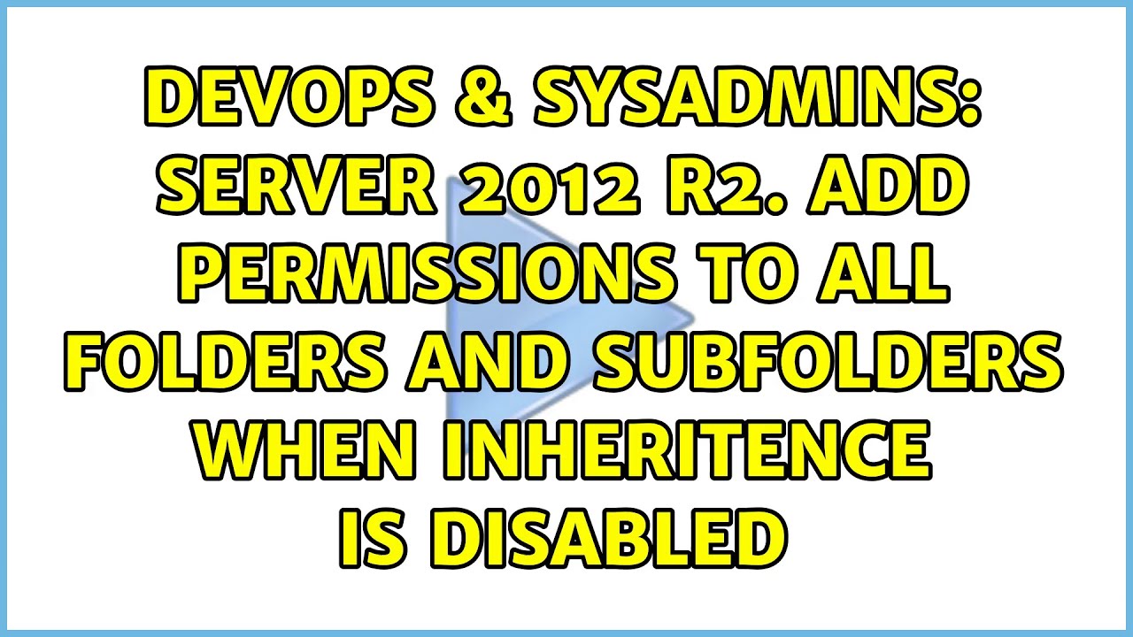 server-2012-r2-add-permissions-to-all-folders-and-subfolders-when